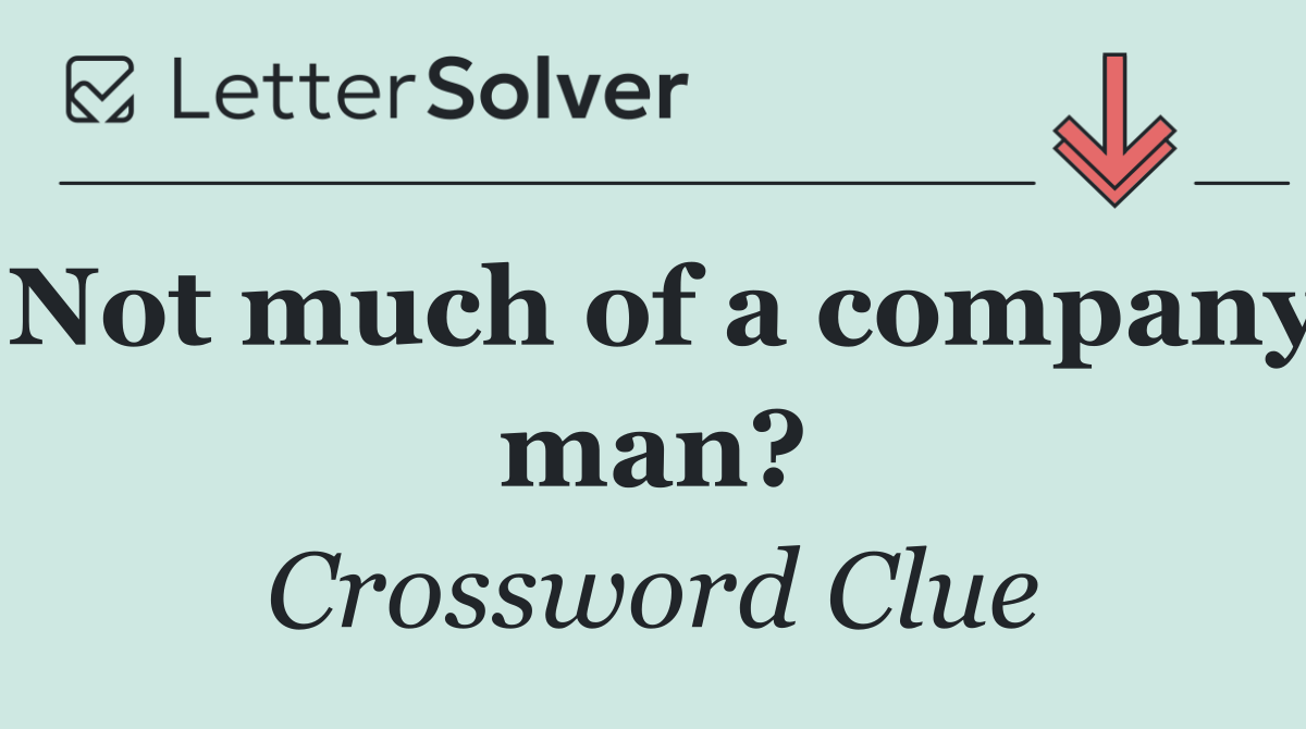 Not much of a company man?