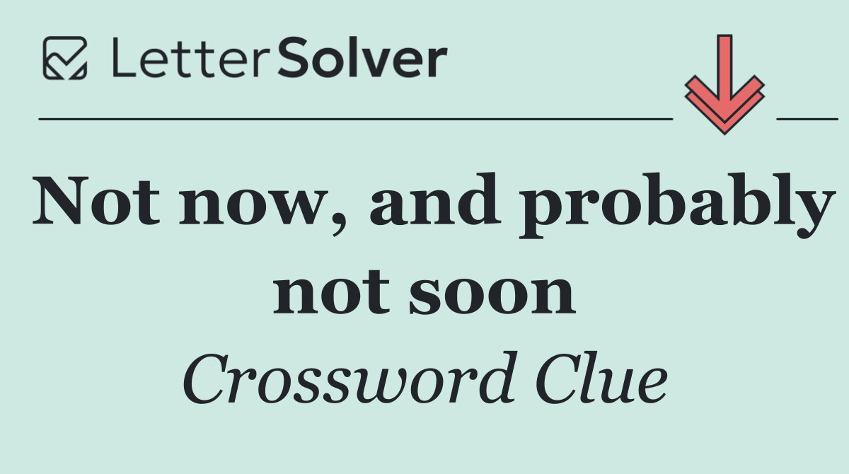 Not now, and probably not soon