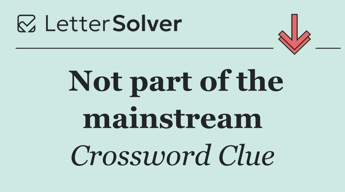 Not part of the mainstream