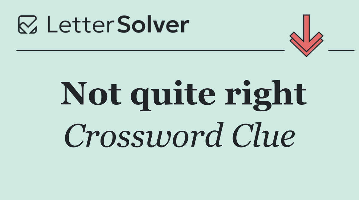 Not quite right