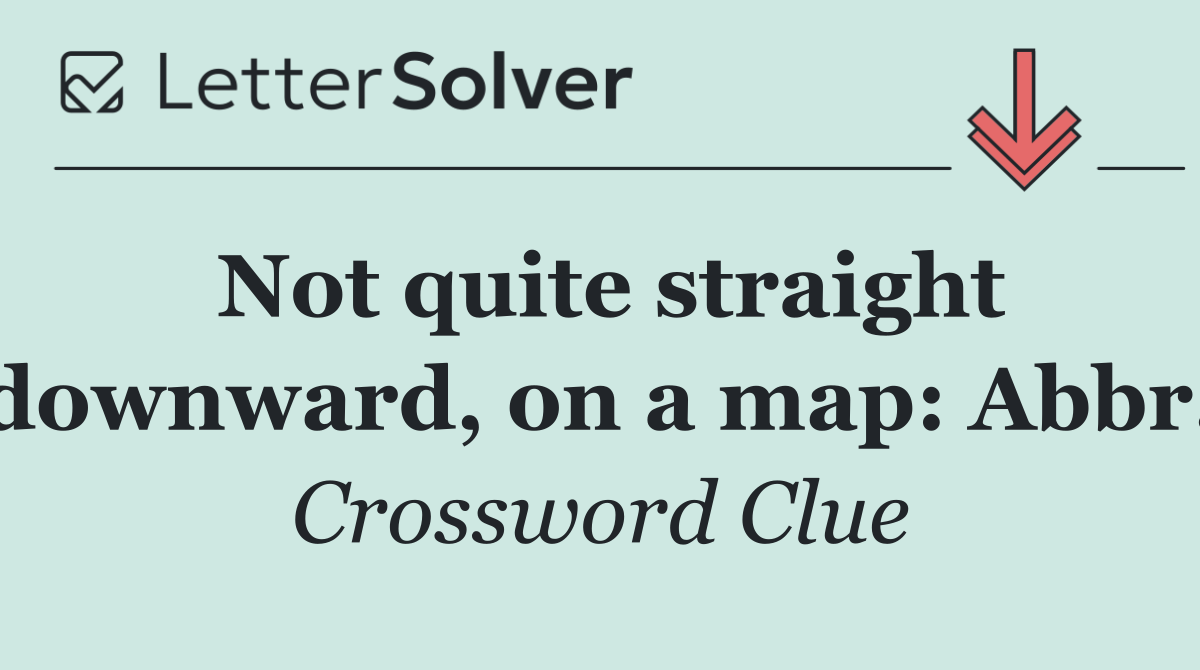 Not quite straight downward, on a map: Abbr.