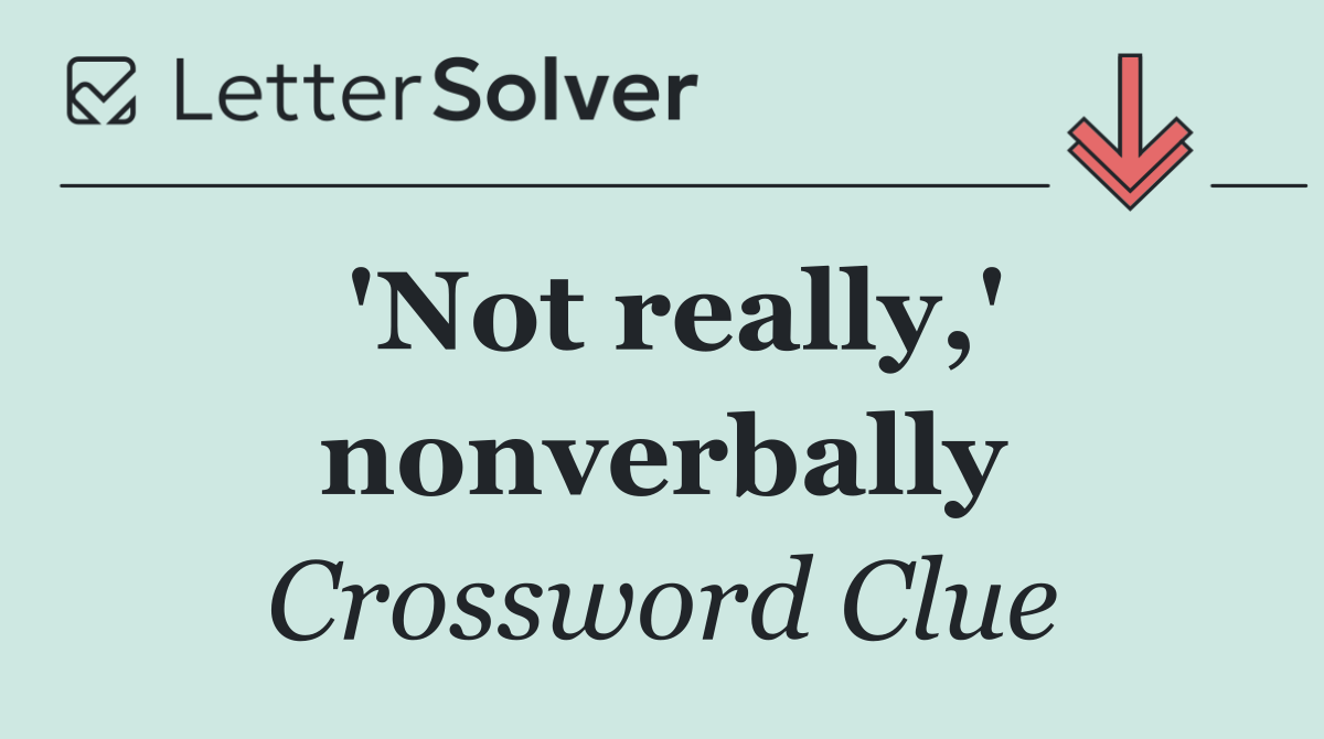 'Not really,' nonverbally