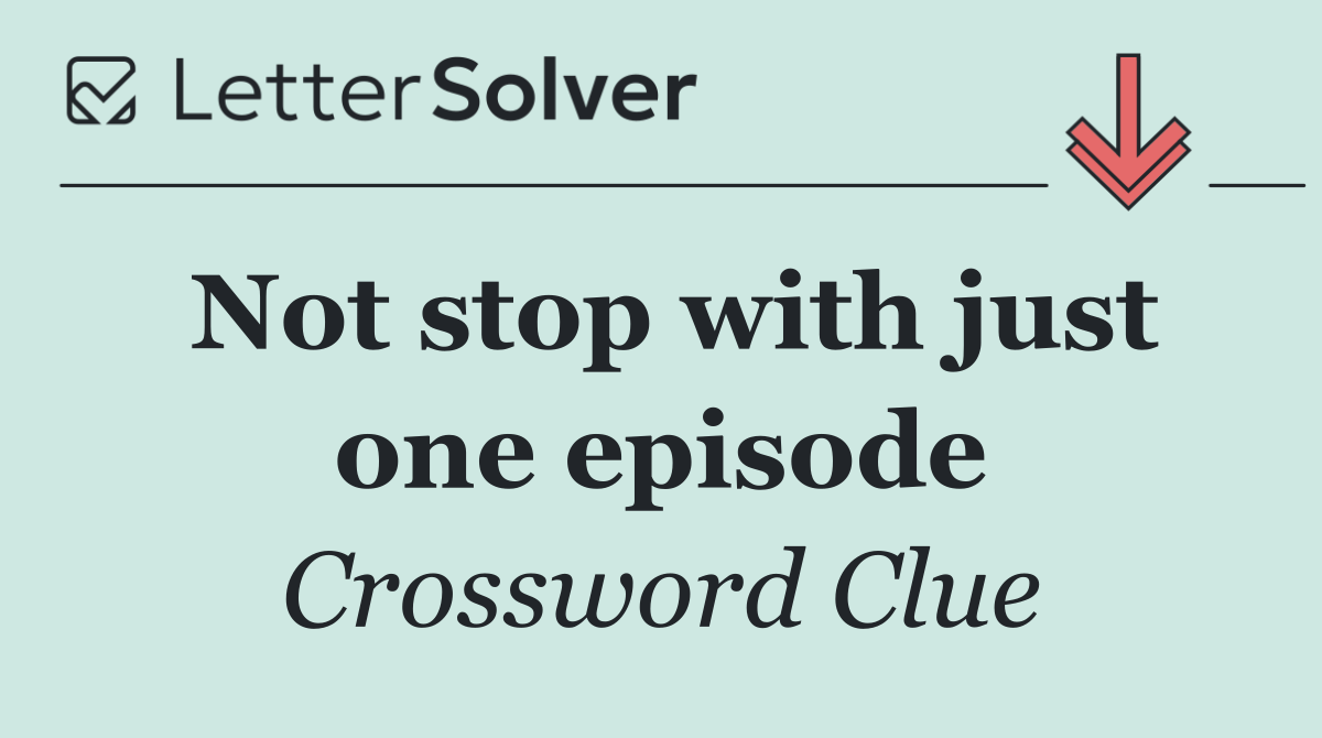 Not stop with just one episode