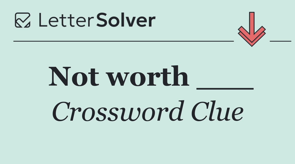 Not worth ___