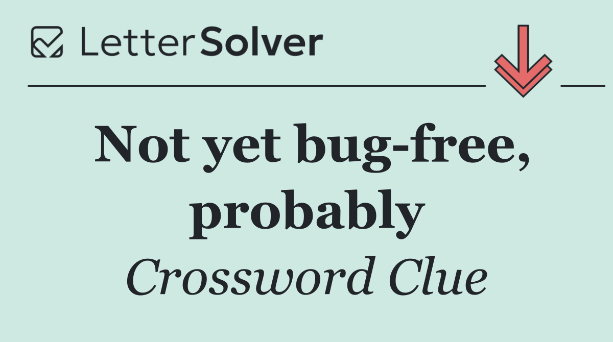 Not yet bug free, probably