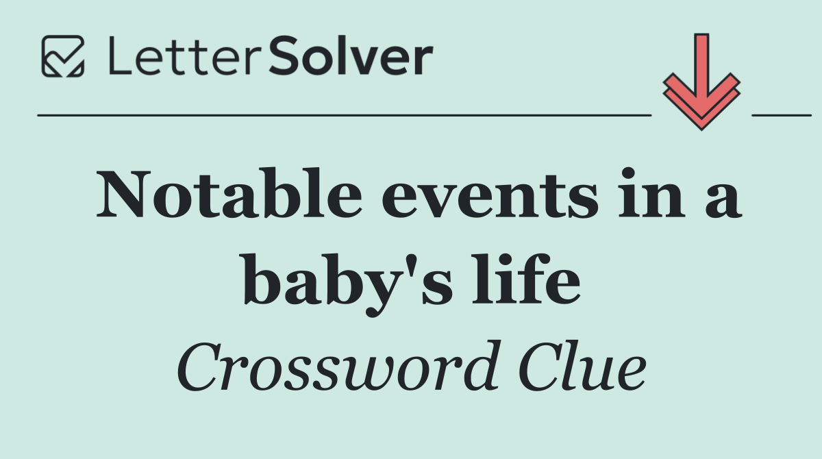 Notable events in a baby's life