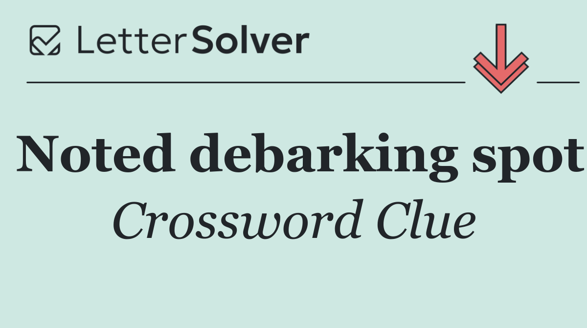 Noted debarking spot