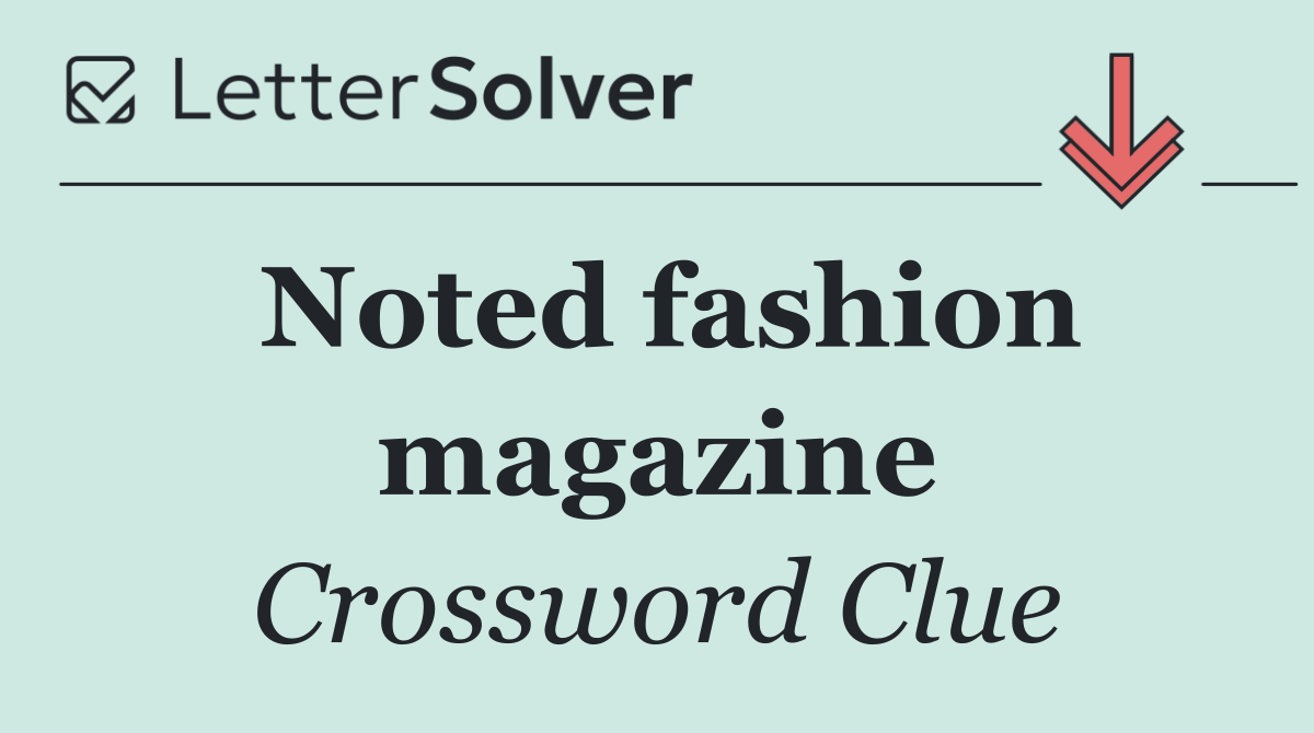 Noted fashion magazine
