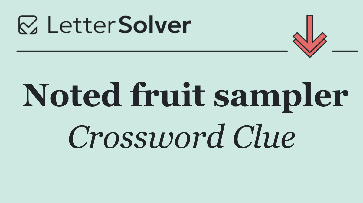 Noted fruit sampler