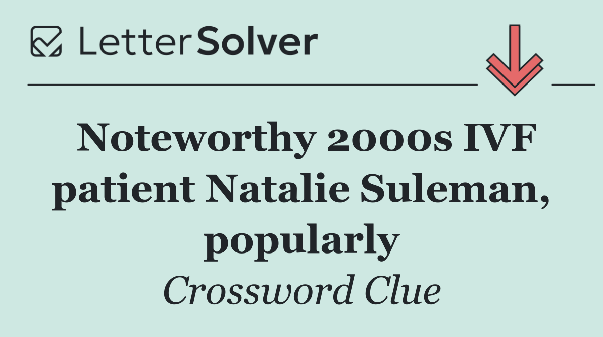 Noteworthy 2000s IVF patient Natalie Suleman, popularly