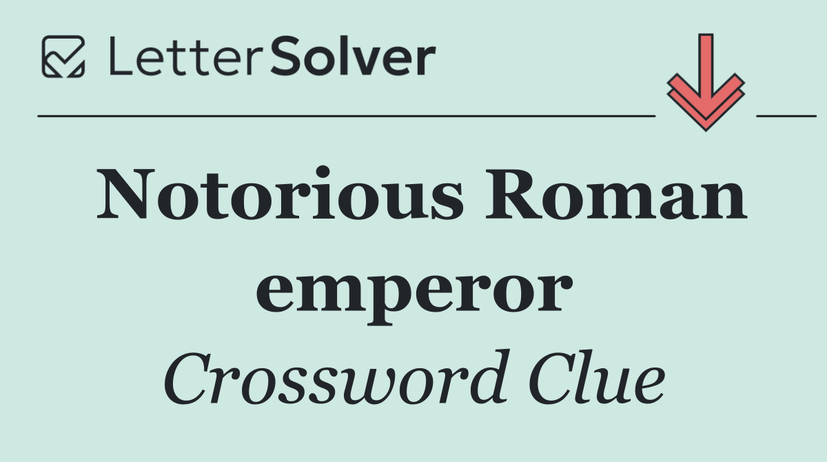 Notorious Roman emperor