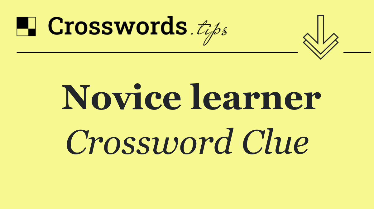 Novice learner crossword clue answers