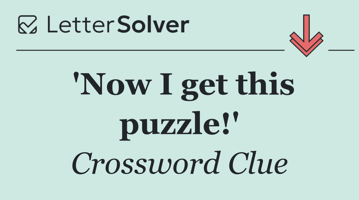 'Now I get this puzzle!'