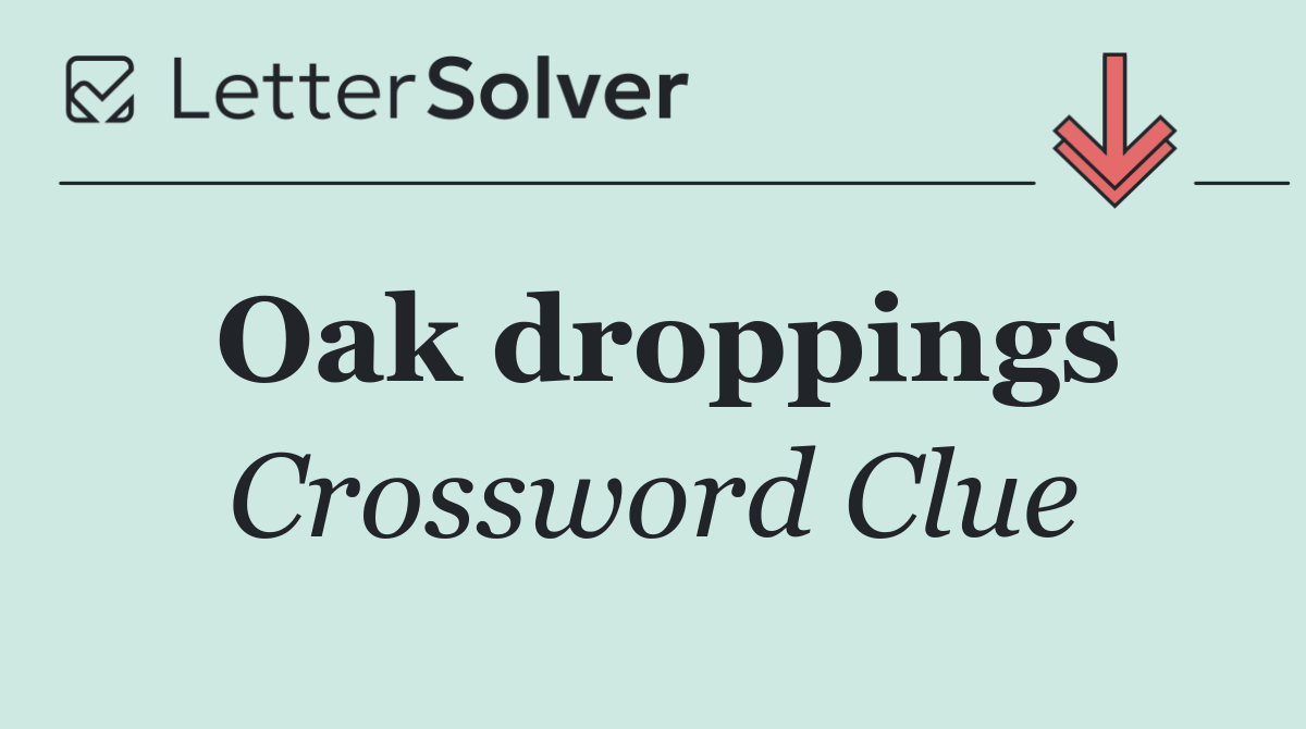 Oak droppings