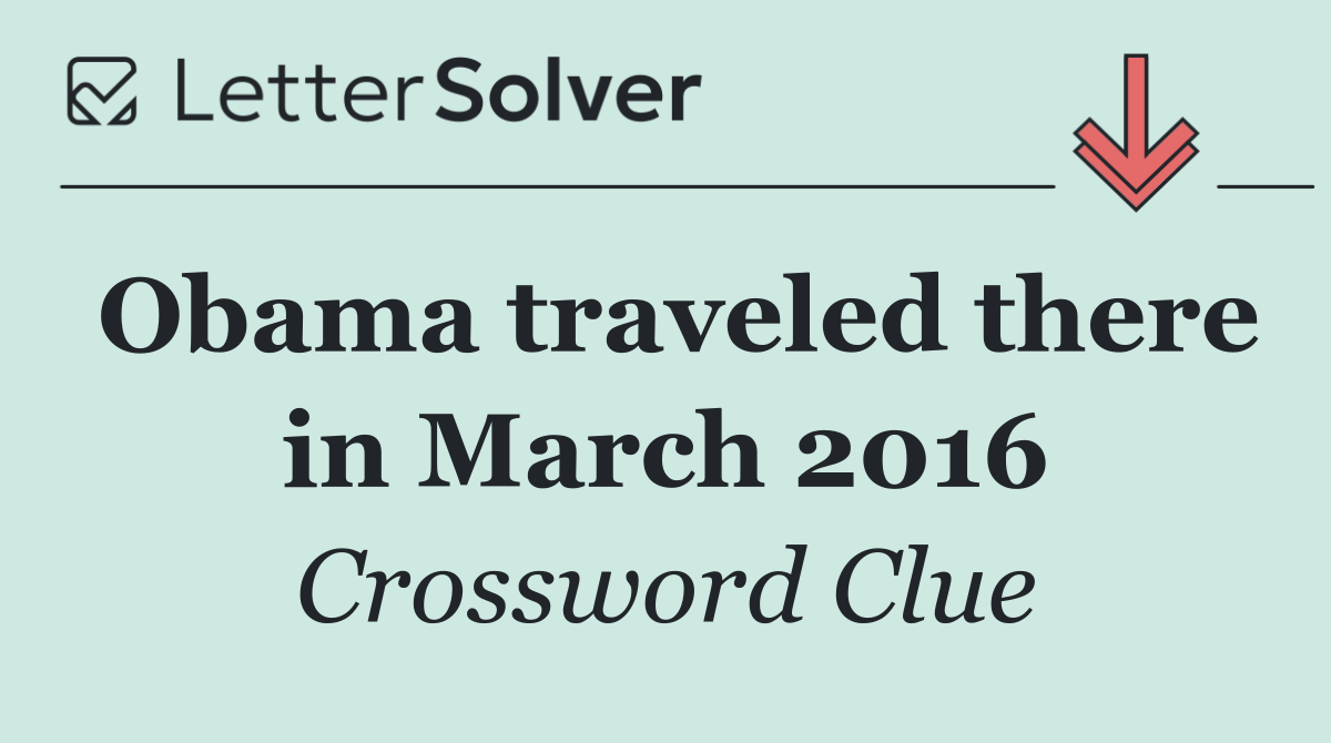 Obama traveled there in March 2016