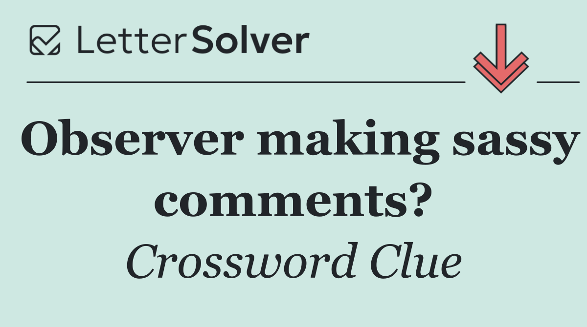 Observer making sassy comments?