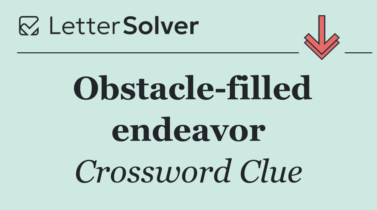 Obstacle filled endeavor