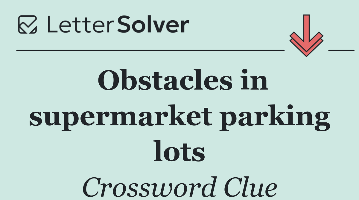 Obstacles in supermarket parking lots