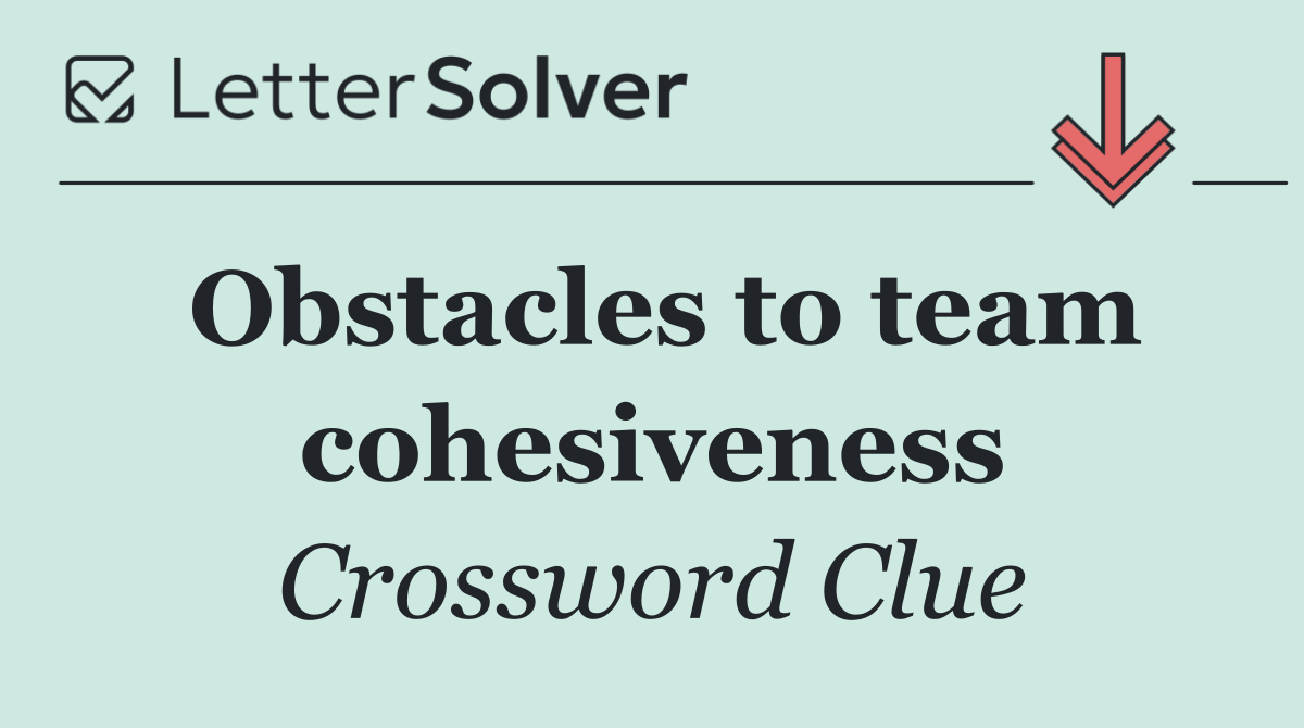 Obstacles to team cohesiveness