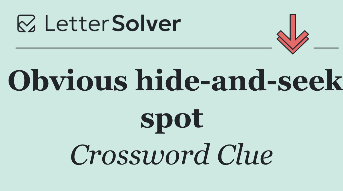 Obvious hide and seek spot