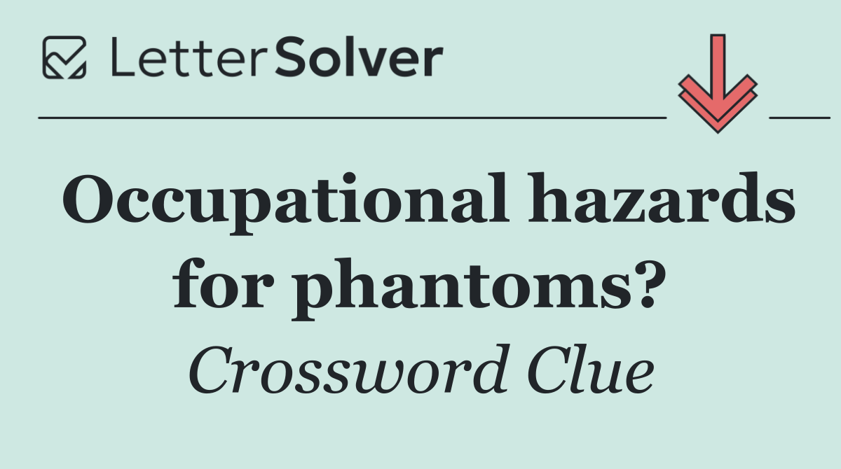 Occupational hazards for phantoms?