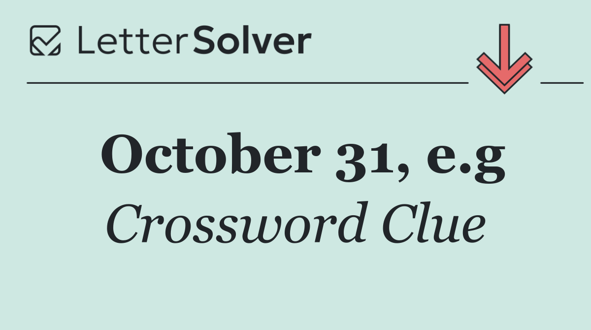 October 31, e.g