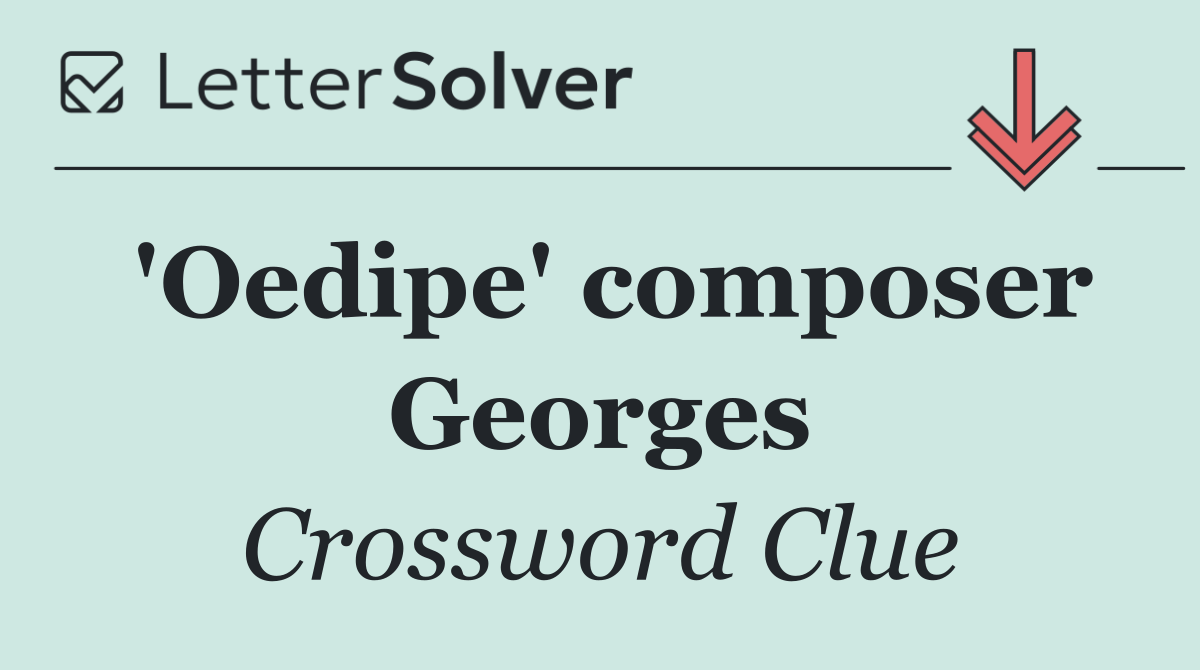 'Oedipe' composer Georges
