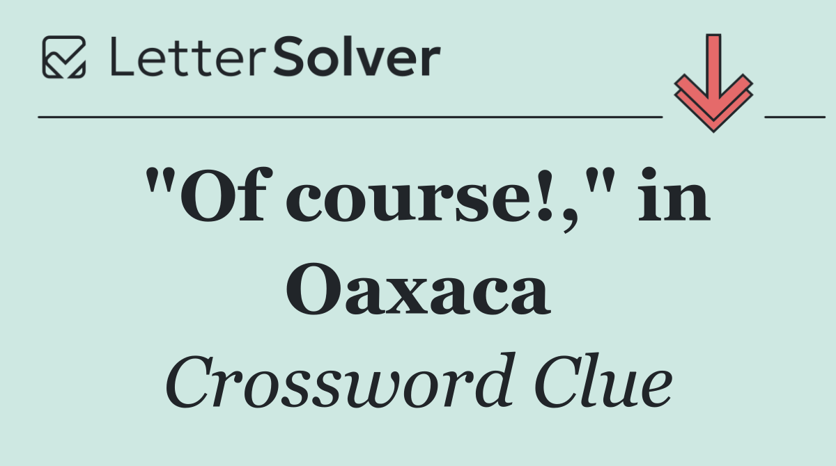"Of course!," in Oaxaca