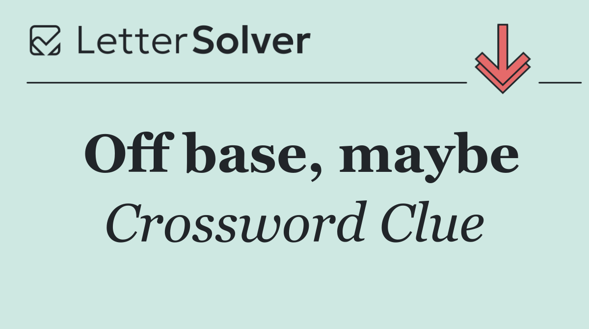 Off base, maybe