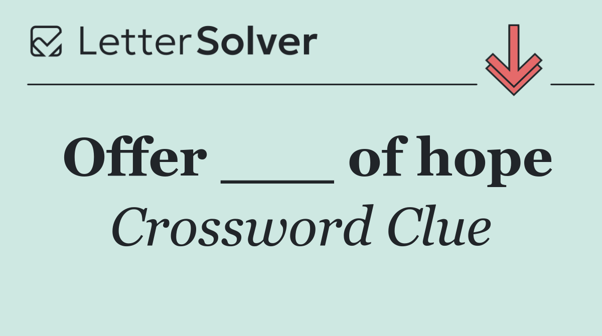 Offer ___ of hope