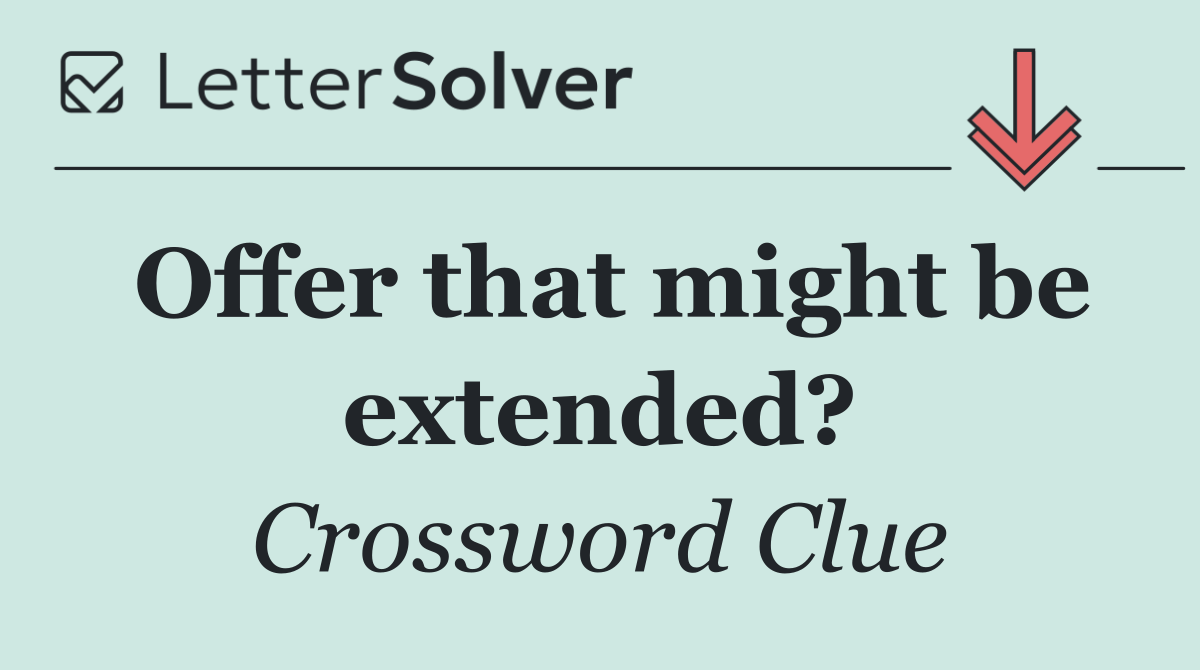 Offer that might be extended?