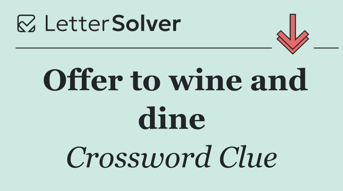 Offer to wine and dine