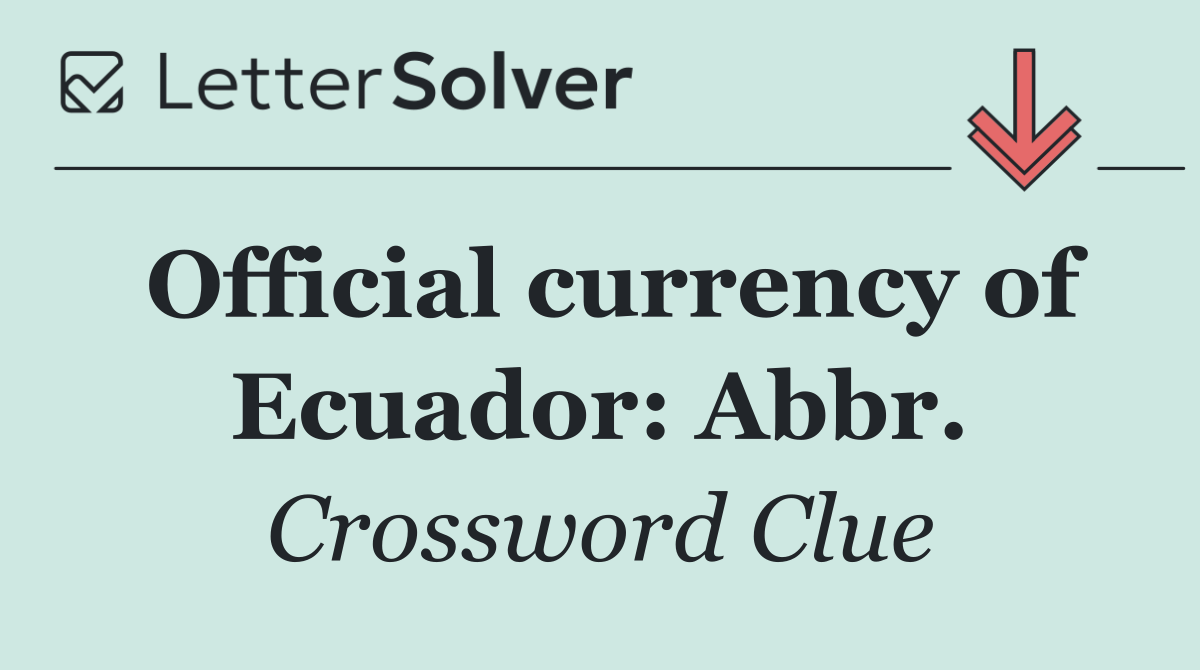 Official currency of Ecuador: Abbr.
