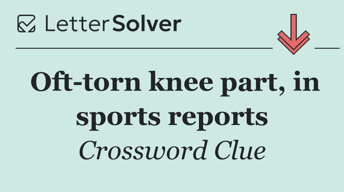 Oft torn knee part, in sports reports
