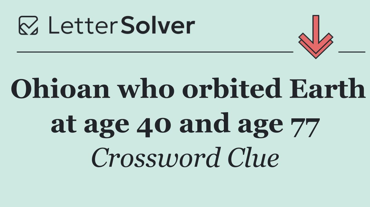 Ohioan who orbited Earth at age 40 and age 77