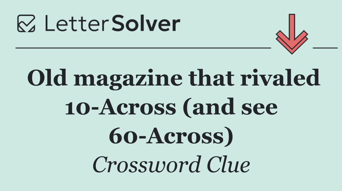 Old magazine that rivaled 10 Across (and see 60 Across)