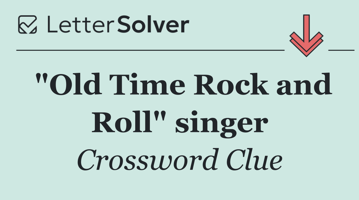"Old Time Rock and Roll" singer
