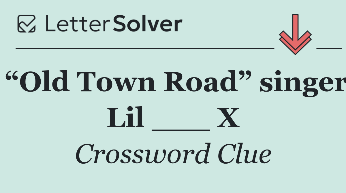 “Old Town Road” singer Lil ___ X