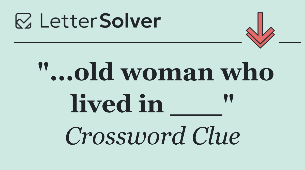 "...old woman who lived in ___"