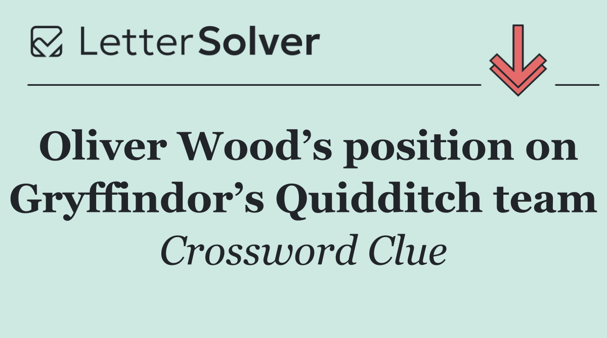 Oliver Wood’s position on Gryffindor’s Quidditch team