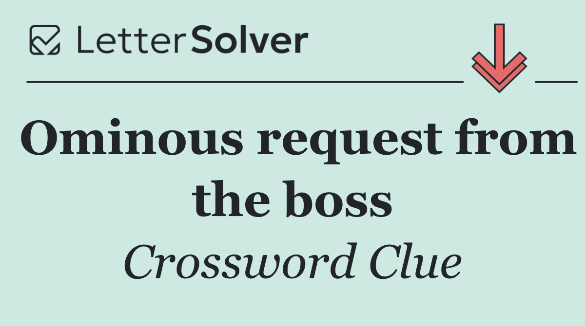 Ominous request from the boss