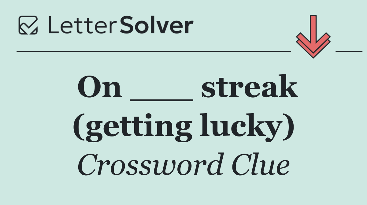 On ___ streak (getting lucky)