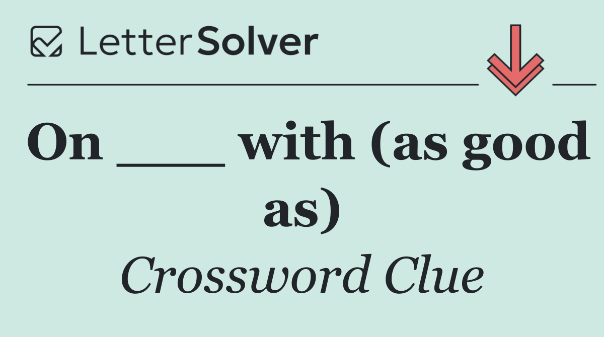 On ___ with (as good as)