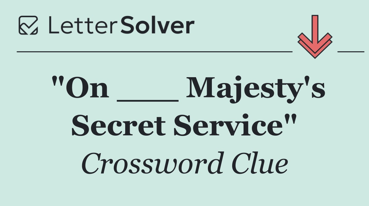 "On ___ Majesty's Secret Service"