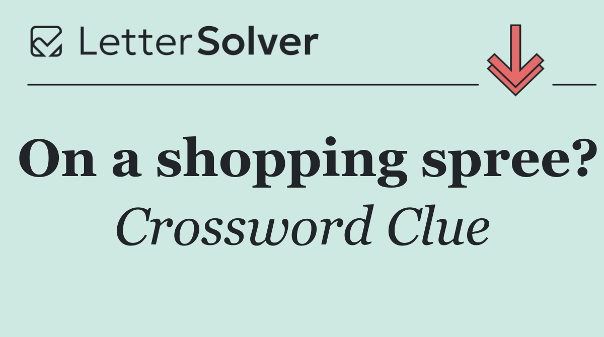 On a shopping spree?