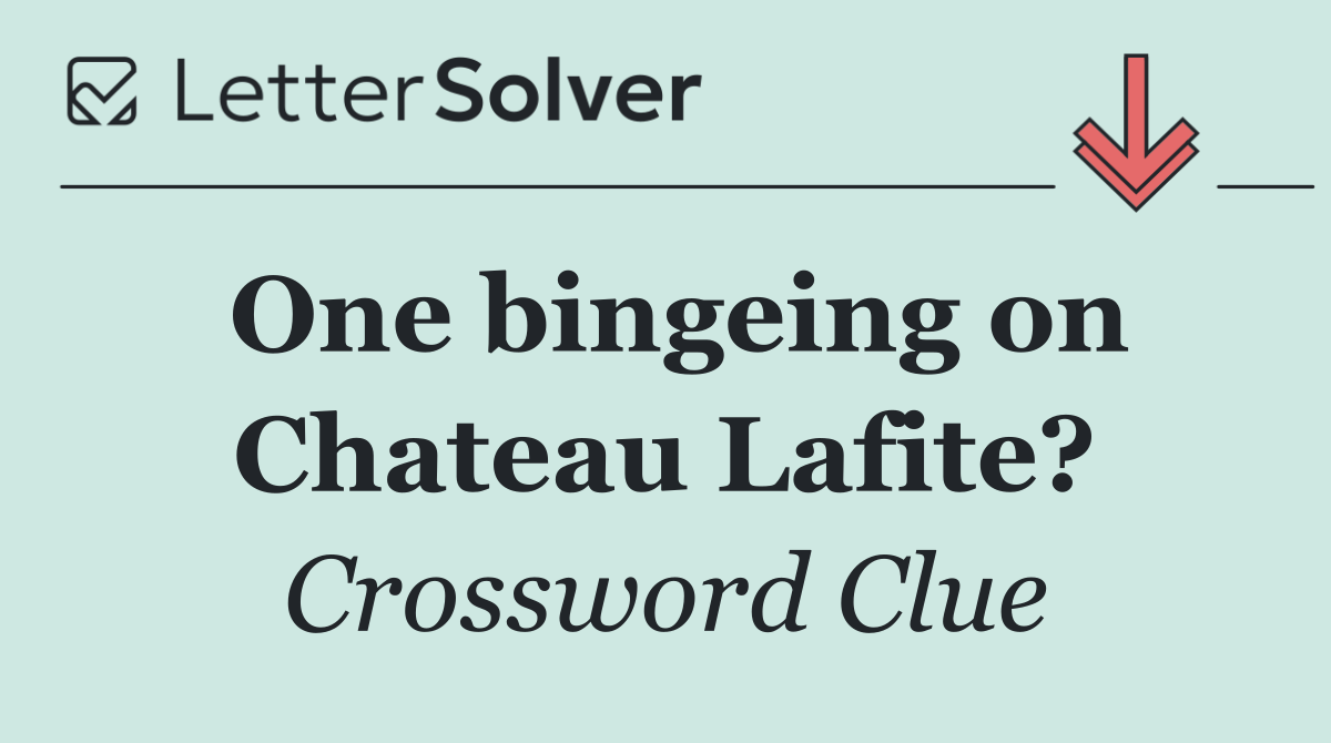 One bingeing on Chateau Lafite?