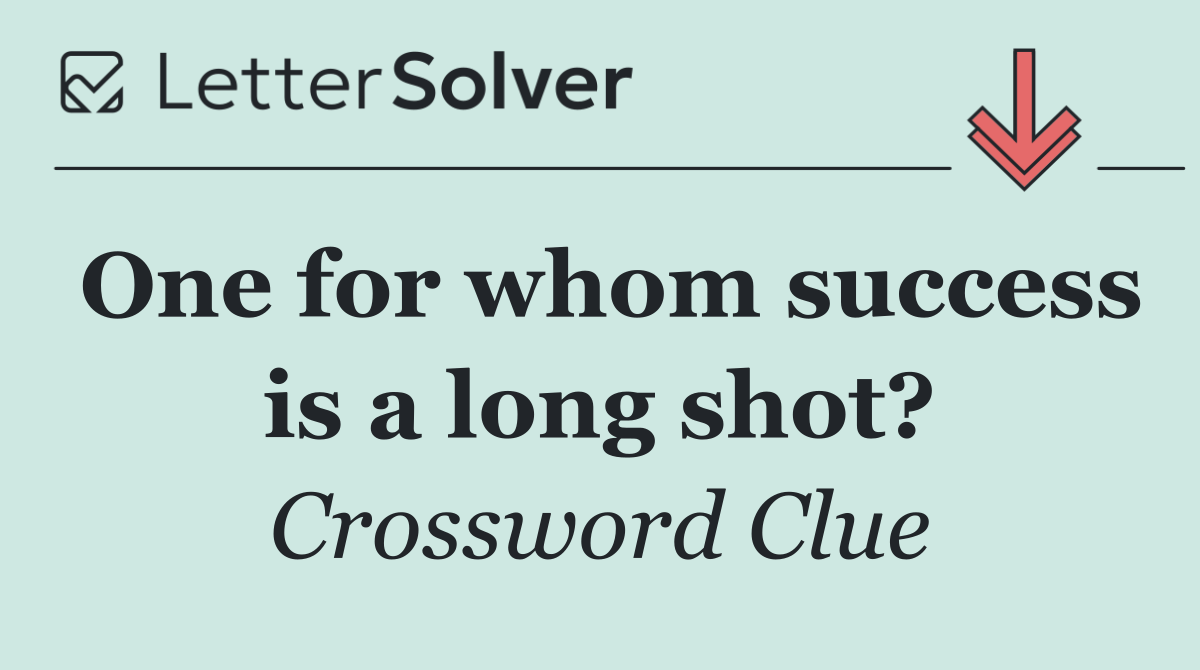 One for whom success is a long shot?