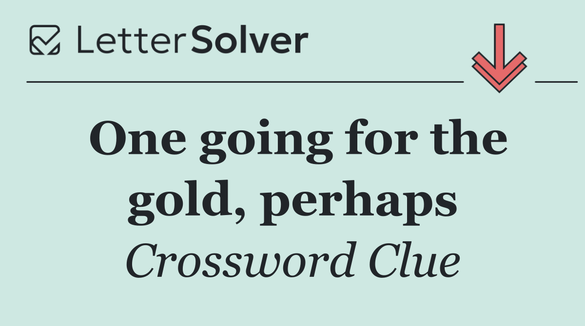 One going for the gold, perhaps