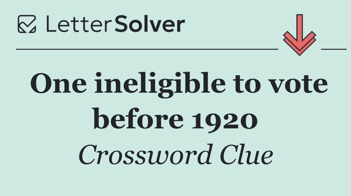 One ineligible to vote before 1920