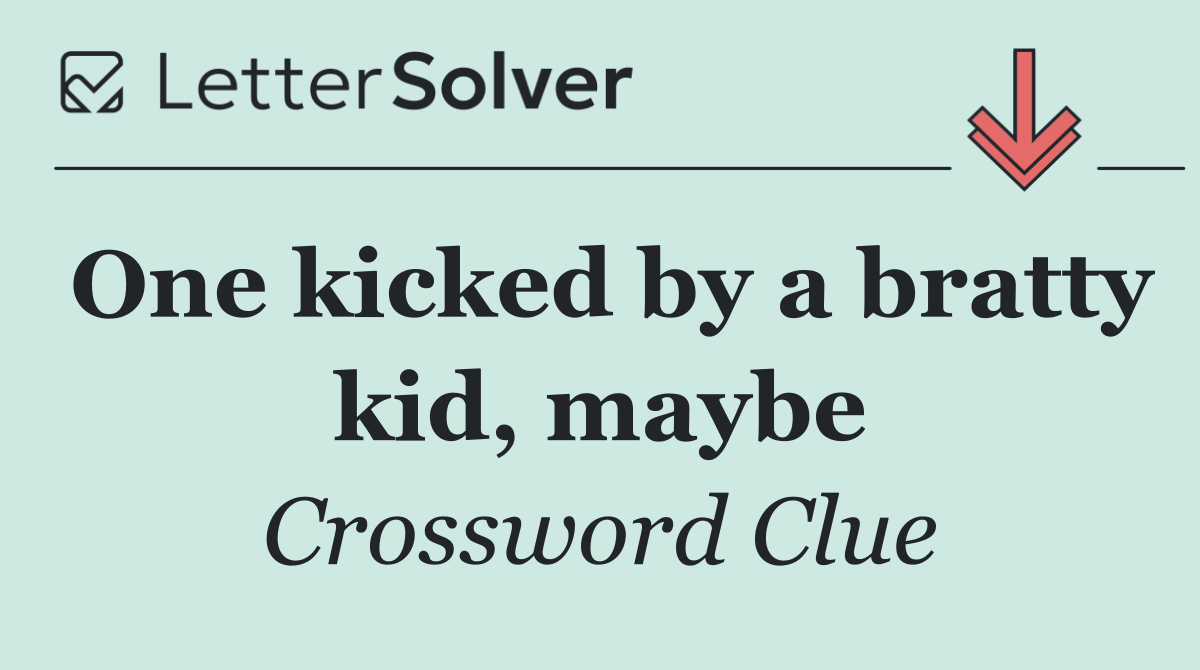 One kicked by a bratty kid, maybe